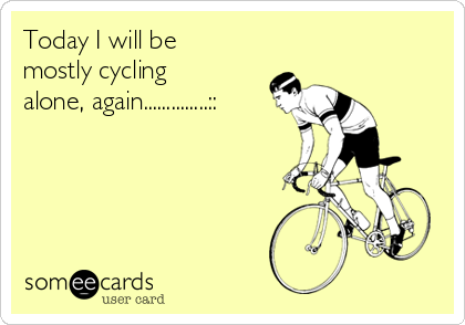 Today I will be
mostly cycling
alone, again..............::