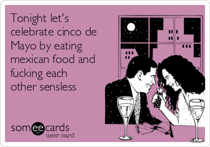 fuck cinco de mayo Fuck cinco de mayo