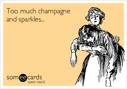 Too much champagne
and sparkles...