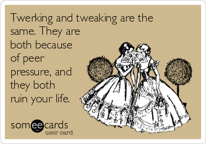 Image result for tweaking or twerking?