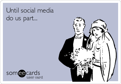 Until social media
do us part...