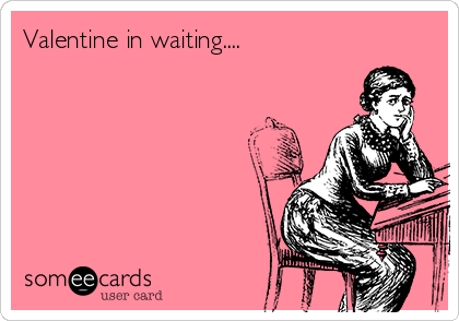 Valentine in waiting....