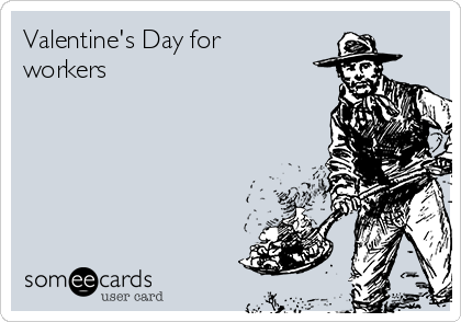 Valentine's Day for
workers 
