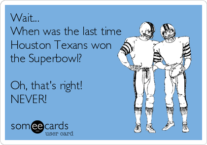 Have the Houston Texans Ever Won the Super Bowl?