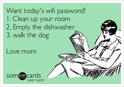 Want Today S Wifi Password 1 Clean Up Your Room 2 Empty