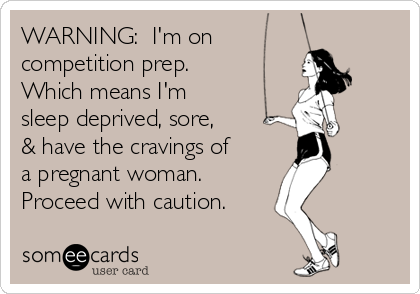 WARNING:  I'm on 
competition prep.
Which means I'm 
sleep deprived, sore, 
& have the cravings of
a pregnant woman. 
Proceed with caution.