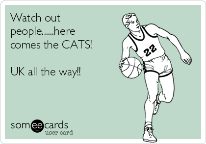 Watch out
people......here
comes the CATS!

UK all the way!!
