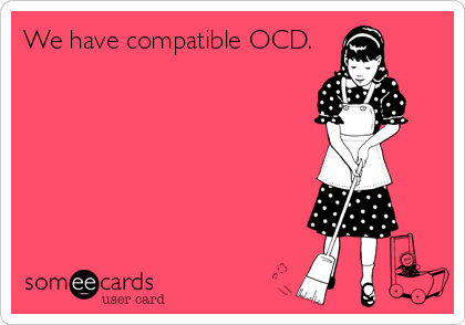 We have compatible OCD.