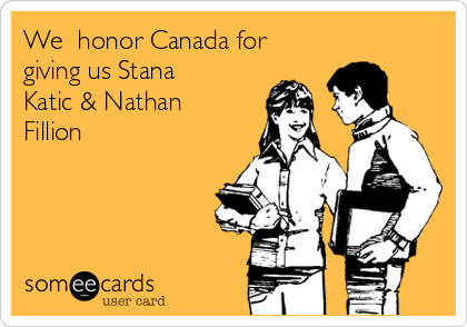 We  honor Canada for
giving us Stana
Katic & Nathan
Fillion