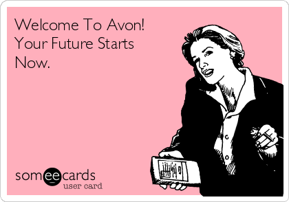 Welcome To Avon! 
Your Future Starts
Now.