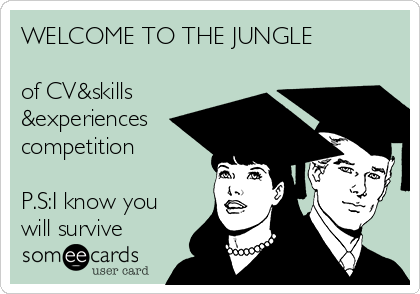 WELCOME TO THE JUNGLE

of CV&skills
&experiences
competition

P.S:I know you
will survive