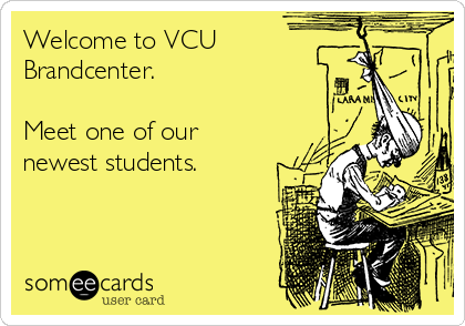 Welcome to VCU 
Brandcenter.

Meet one of our
newest students.

