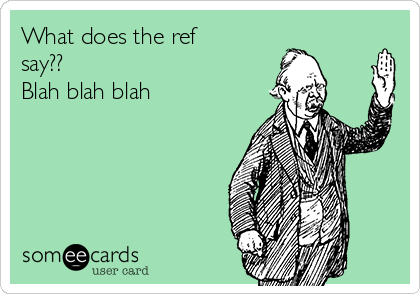 What does the ref
say?? 
Blah blah blah 