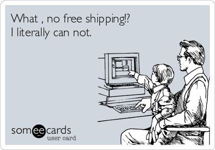 What , no free shipping!?
I literally can not.  