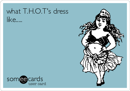 what T.H.O.T's dress
like.....              