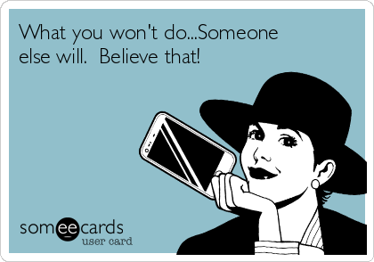 What You Won T Do Someone Else Will Believe That Breakup Ecard