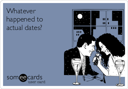 Whatever
happened to
actual dates?