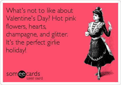 What's not to like about
Valentine's Day? Hot pink
flowers, hearts,
champagne, and glitter.
It's the perfect girlie
holiday!