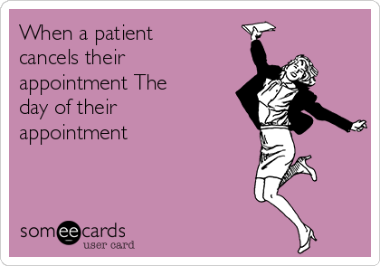 When a patient
cancels their
appointment The
day of their
appointment