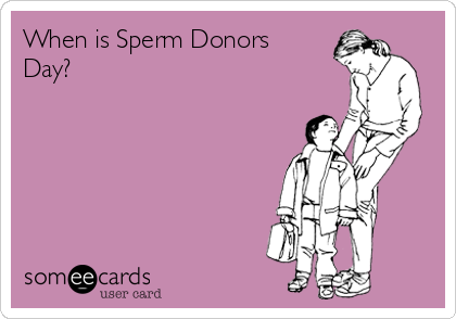When is Sperm Donors
Day? 