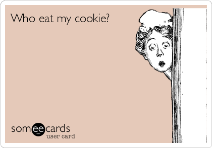 Who eat my cookie? 