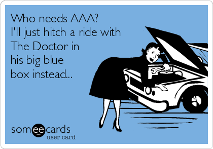 Who Needs a I Ll Just Hitch A Ride With The Doctor In His Big Blue Box Instead Tv Ecard