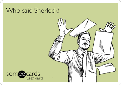 Who said Sherlock?