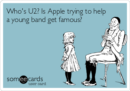 Who's U2? Is Apple trying to help
a young band get famous? 