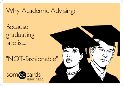 Why Academic Advising?

Because
graduating
late is....

"NOT-fashionable"