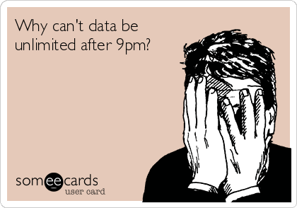 Why can't data be
unlimited after 9pm?