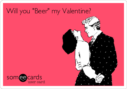 Will you "Beer" my Valentine?