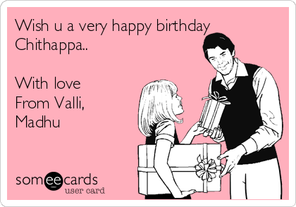 Wish u a very happy birthday
Chithappa..

With love
From Valli,
Madhu