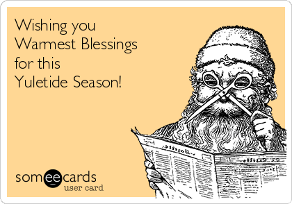 Wishing you
Warmest Blessings
for this
Yuletide Season! 