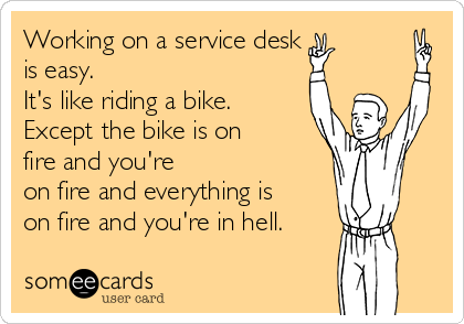 Working On A Service Desk Is Easy It S Like Riding A Bike Except