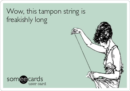 Wow, this tampon string is
freakishly long