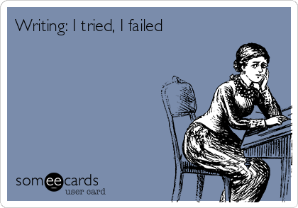 Writing: I tried, I failed