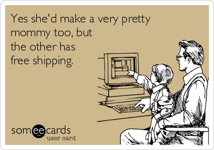 Yes she'd make a very pretty
mommy too, but
the other has
free shipping.
