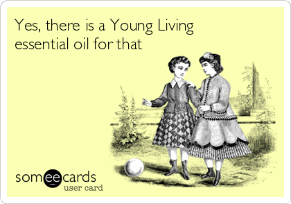 Yes, there is a Young Living
essential oil for that