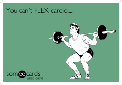 You can't FLEX cardio.....