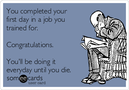 You Completed Your First Day In A Job Trained For Congratulations You Completed Your First Day In A Job Trained For Congratulations