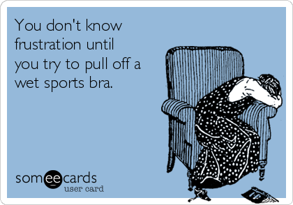 https://cdn.someecards.com/someecards/usercards/you-dont-know-frustration-until-you-try-to-pull-off-a-wet-sports-bra-6a1e0.png