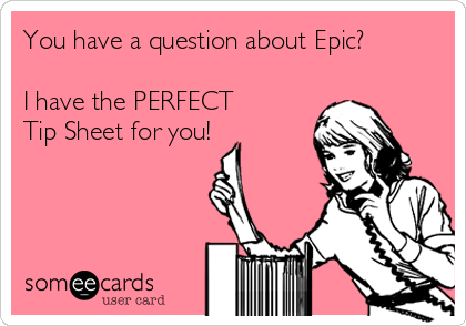 You have a question about Epic?

I have the PERFECT
Tip Sheet for you!