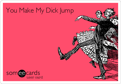 You Make My Dick Jump
❤️❤️❤️