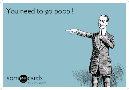 You need to go poop ! | Cute Therapy Ecard