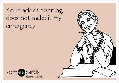 Your lack of planning, does not make it my emergency | Workplace Ecard