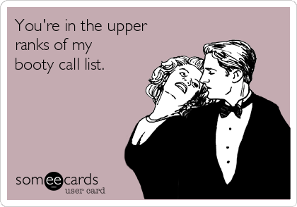 My booty call